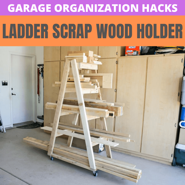 GARAGE ORGANIZATION HACKS LADDER SCRAP WOOD HOLDER