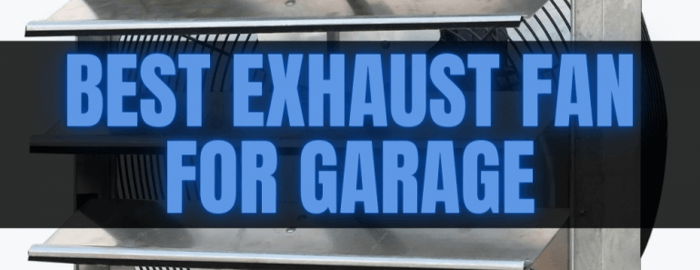 TOP 10 BEST EXHAUST FAN FOR GARAGE YOU WANT TO BUY NOW