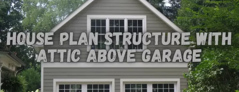 Inspiring House Plan Structure with Attic above Garage