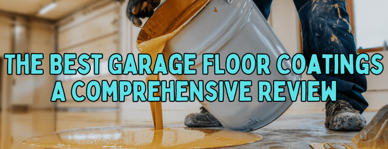The Ultimate Guide to the Best Garage Floor Coatings for Every Homeowner 🚗✨
