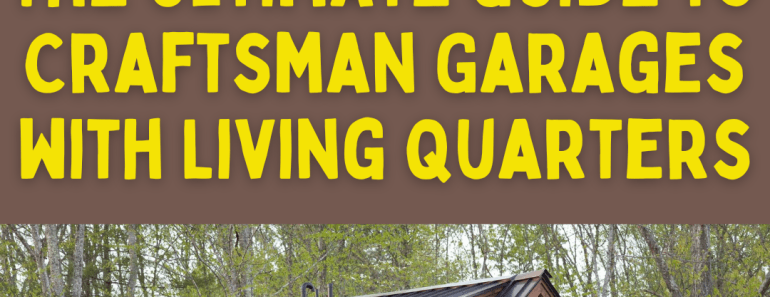 The Ultimate Guide to Craftsman Garages with Living Quarters 🏡🚗